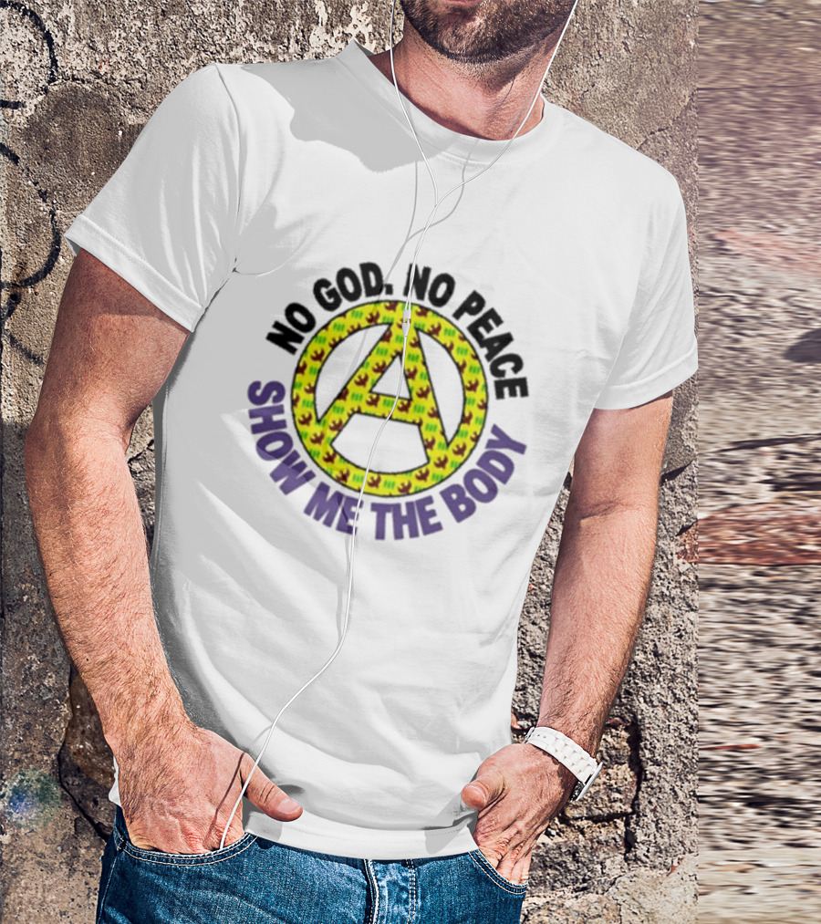 No God No Peace Anarchy Symbol Show Me The Body T-Shirt