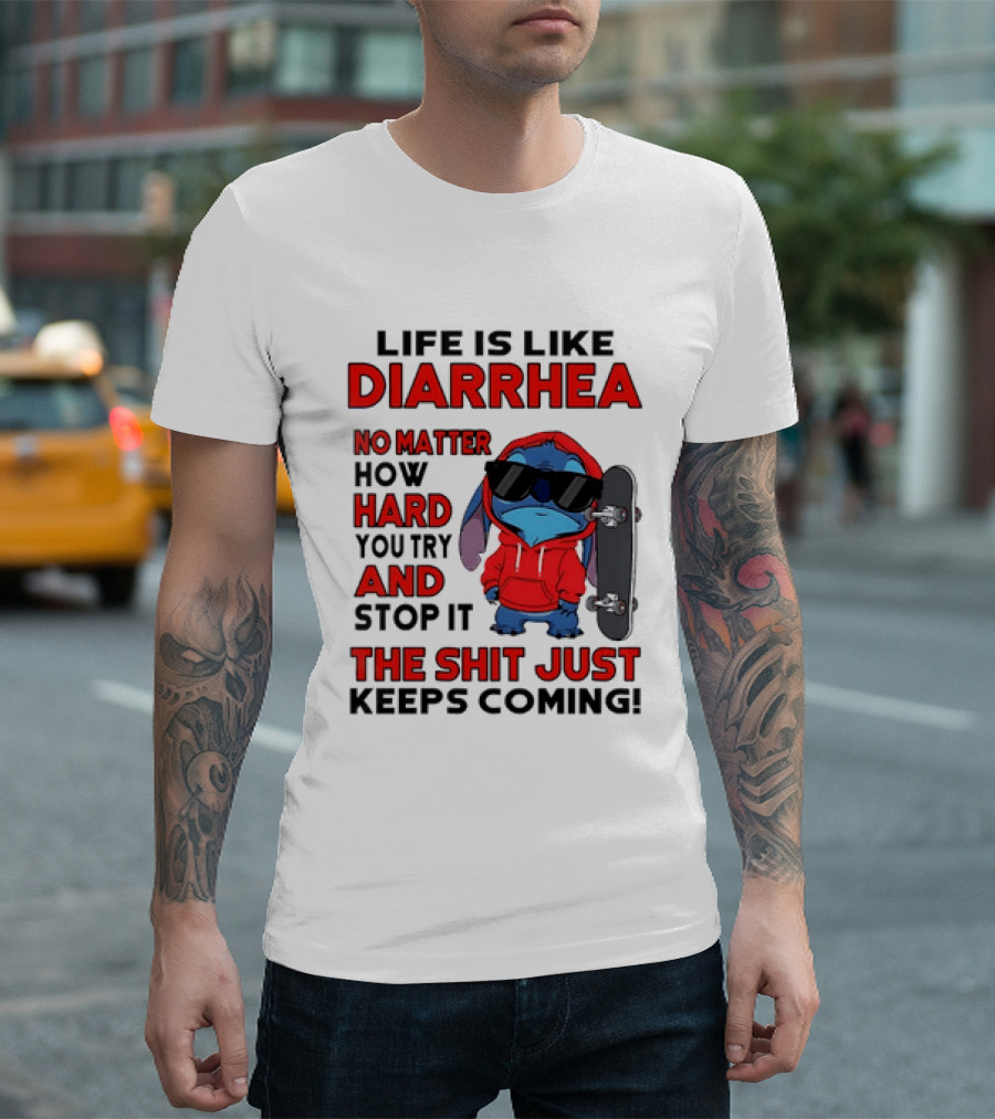 Life Is Like Diarrhea No Matter How Hard You Try And Stop It Stitch With Skateboard T-Shirt