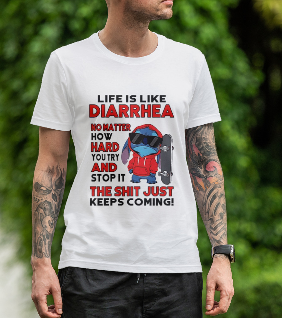 Life Is Like Diarrhea No Matter How Hard You Try And Stop It Stitch With Skateboard T-Shirt