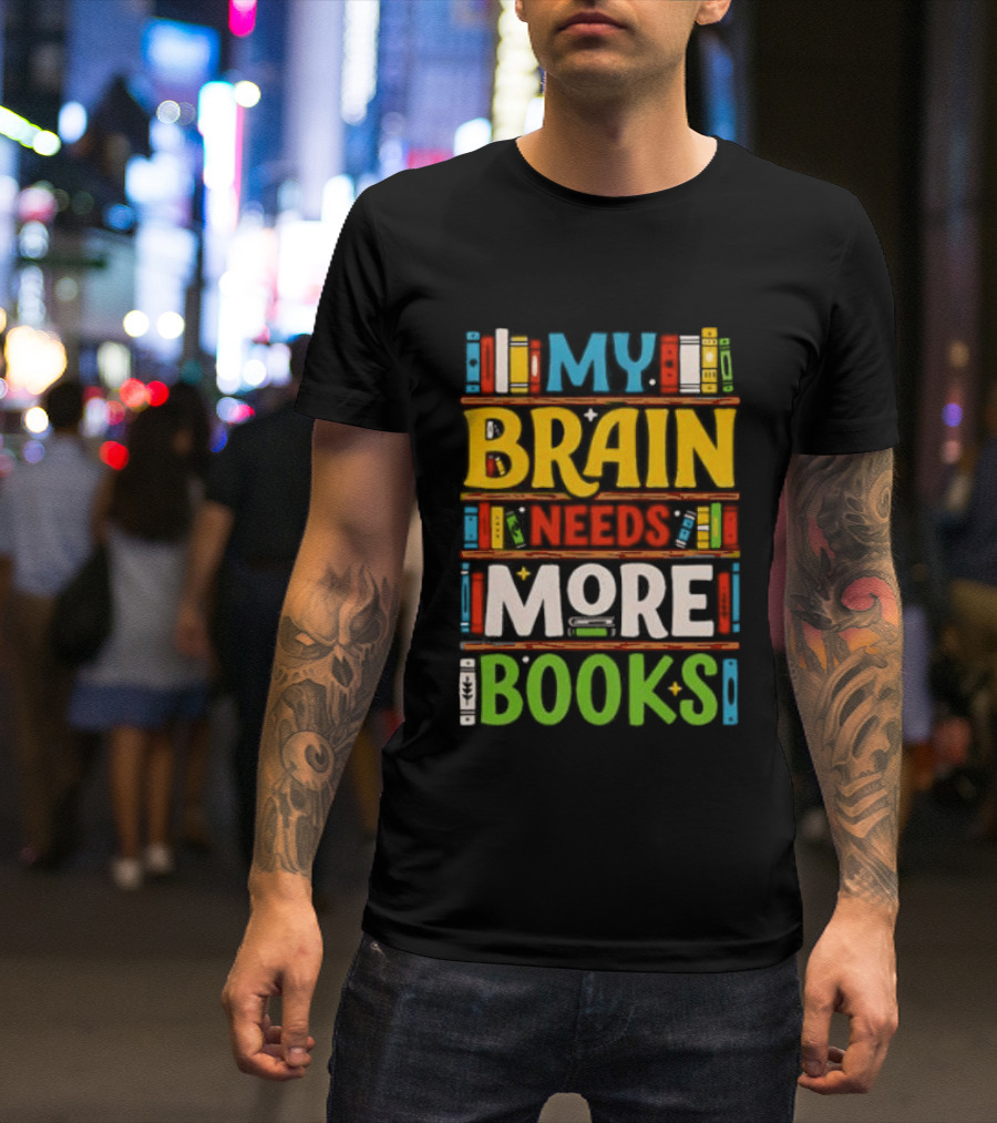My Brain Needs More Books Back To School Bookshelf T-Shirt
