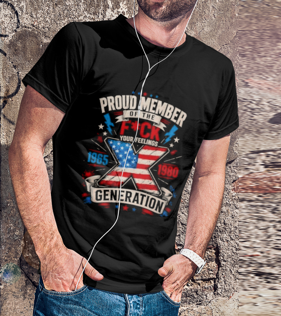 Proud Member Of The F*ck Your Feelings Generation X 1965 1980 American Flag T-Shirt