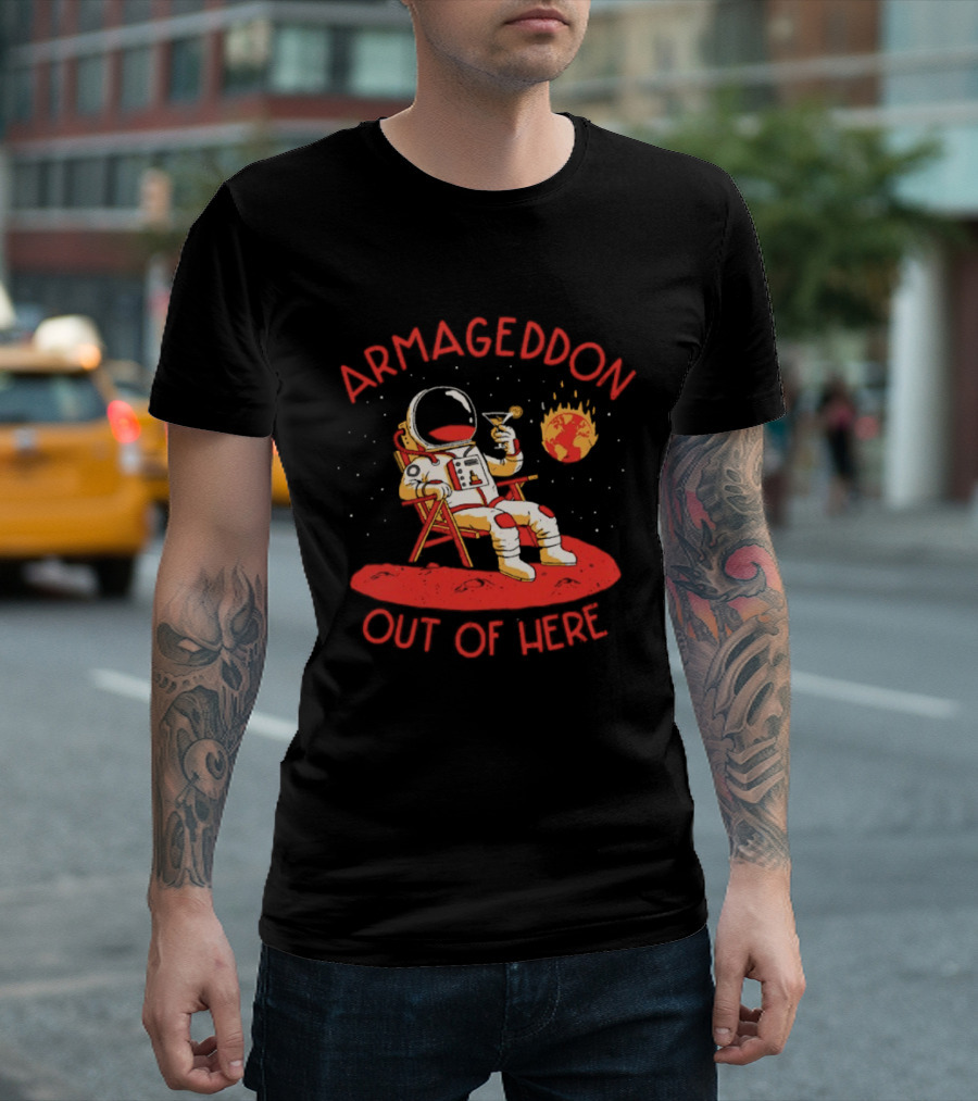 Armageddon Out Of Here Astronaut Relaxing With Cocktail In Space T-Shirt