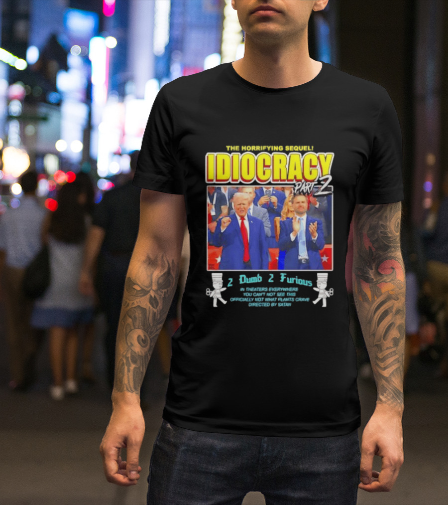 The Incredibly Stupid Idiocracy Part 2 Donald Trump JD Vance 2 Dumb 2 Furious 2024 Campaign Mockery T-Shirt