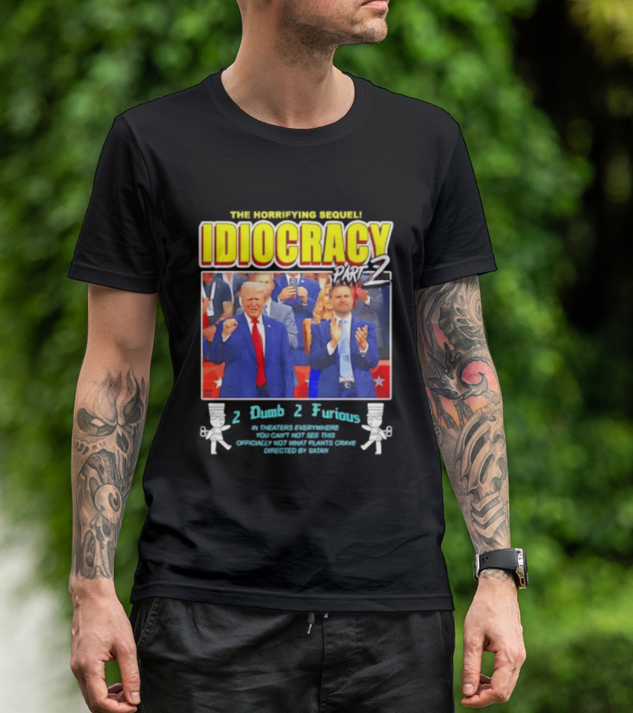 The Incredibly Stupid Idiocracy Part 2 Donald Trump JD Vance 2 Dumb 2 Furious 2024 Campaign Mockery T-Shirt