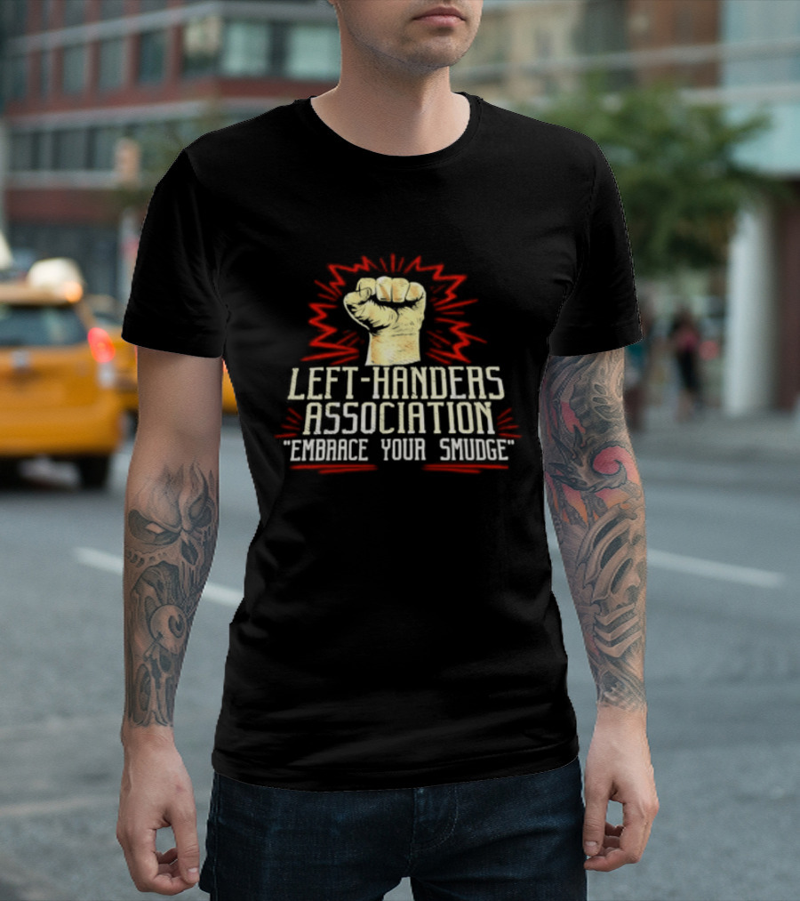 Left Handers Association Embrace Your Smudge Raised Fist T-Shirt