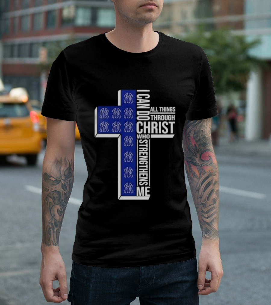 New York Yankees Christian Cross I Can Do All Things Through Christ Who Strengthens Me T-Shirt