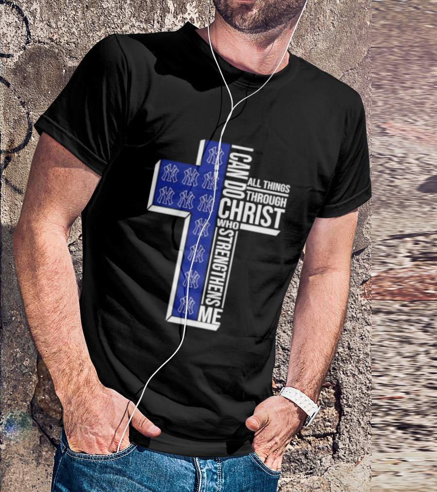 New York Yankees Christian Cross I Can Do All Things Through Christ Who Strengthens Me T-Shirt