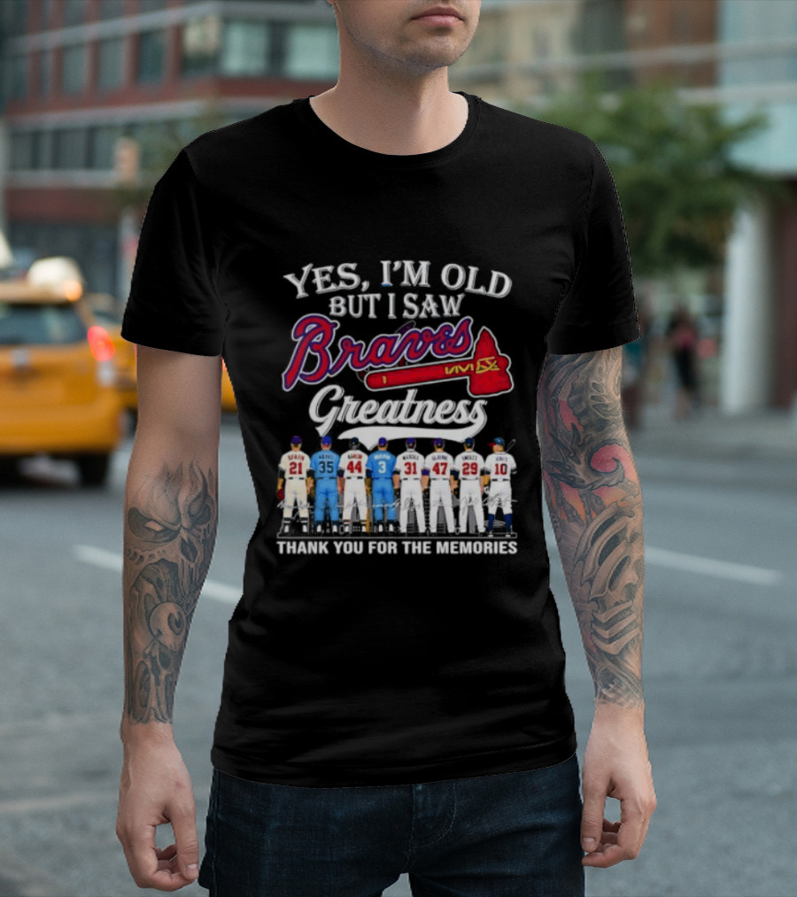 Yes I'm Old But I Saw Braves Greatness Thank You For The Memories T-Shirt