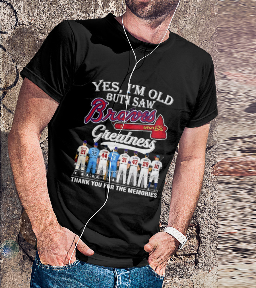 Yes I'm Old But I Saw Braves Greatness Thank You For The Memories T-Shirt
