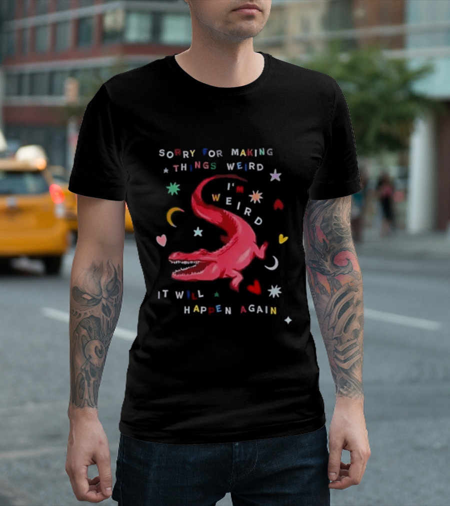 Sorry For Making Things Weird I'm Weird It Will Happen Again Funny Dinosaur Crocodile Star Heart Moon T-Shirt