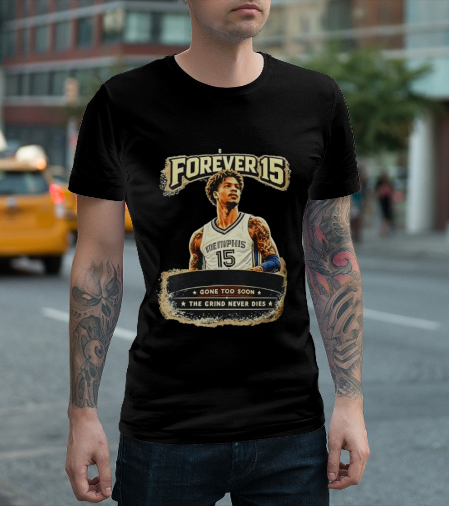 Forever 15 Memphis Grizzlies Gone Too Soon The Grind Never Dies T-Shirt