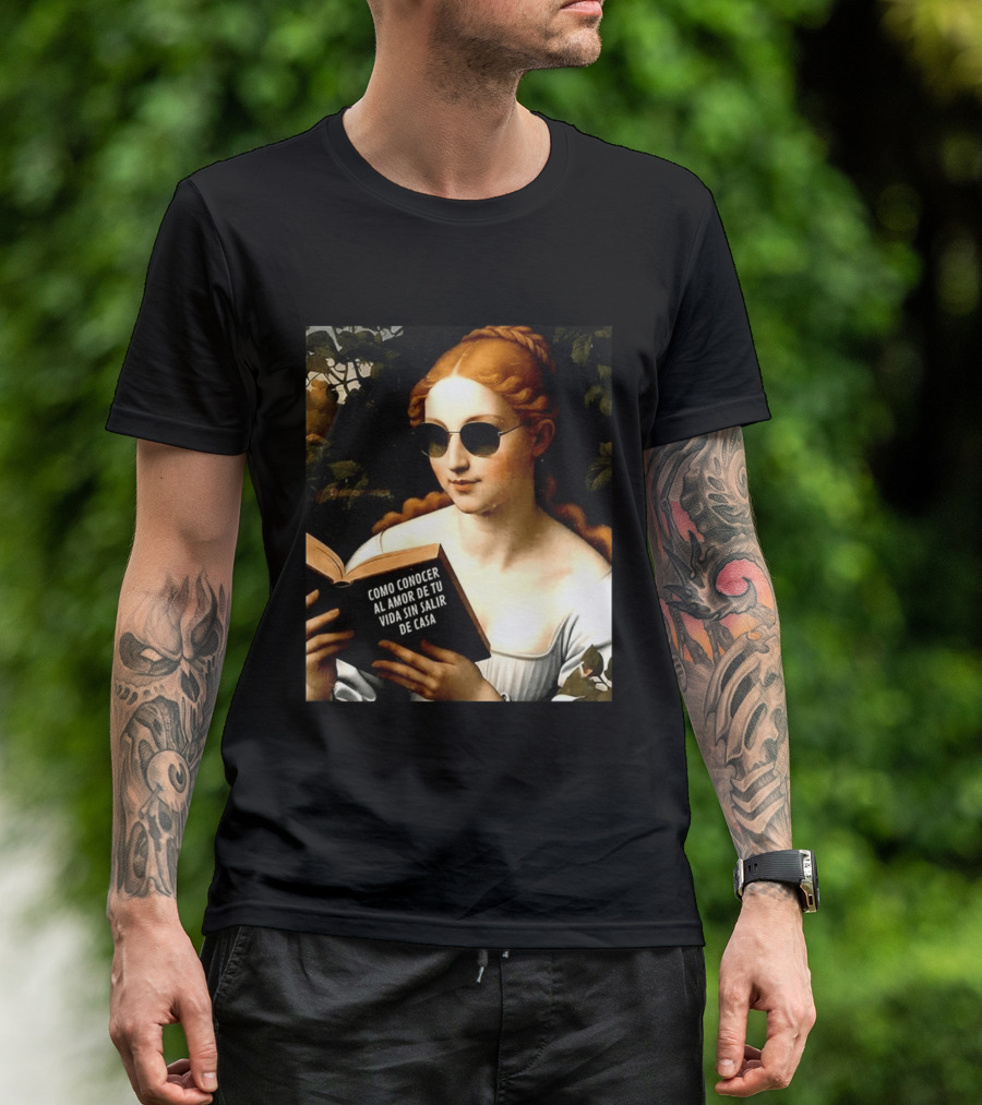 Como Conocer Al Amor De Tu Vida Sin Salir De Casa Homeboy Love Guide Renaissance Painting T-Shirt