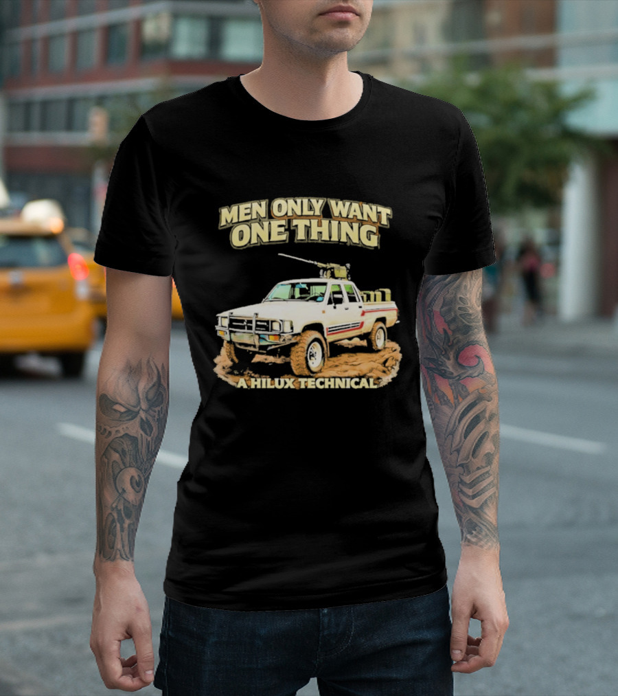 Men Only Want One Thing Hilux Technical Vehicle T-Shirt