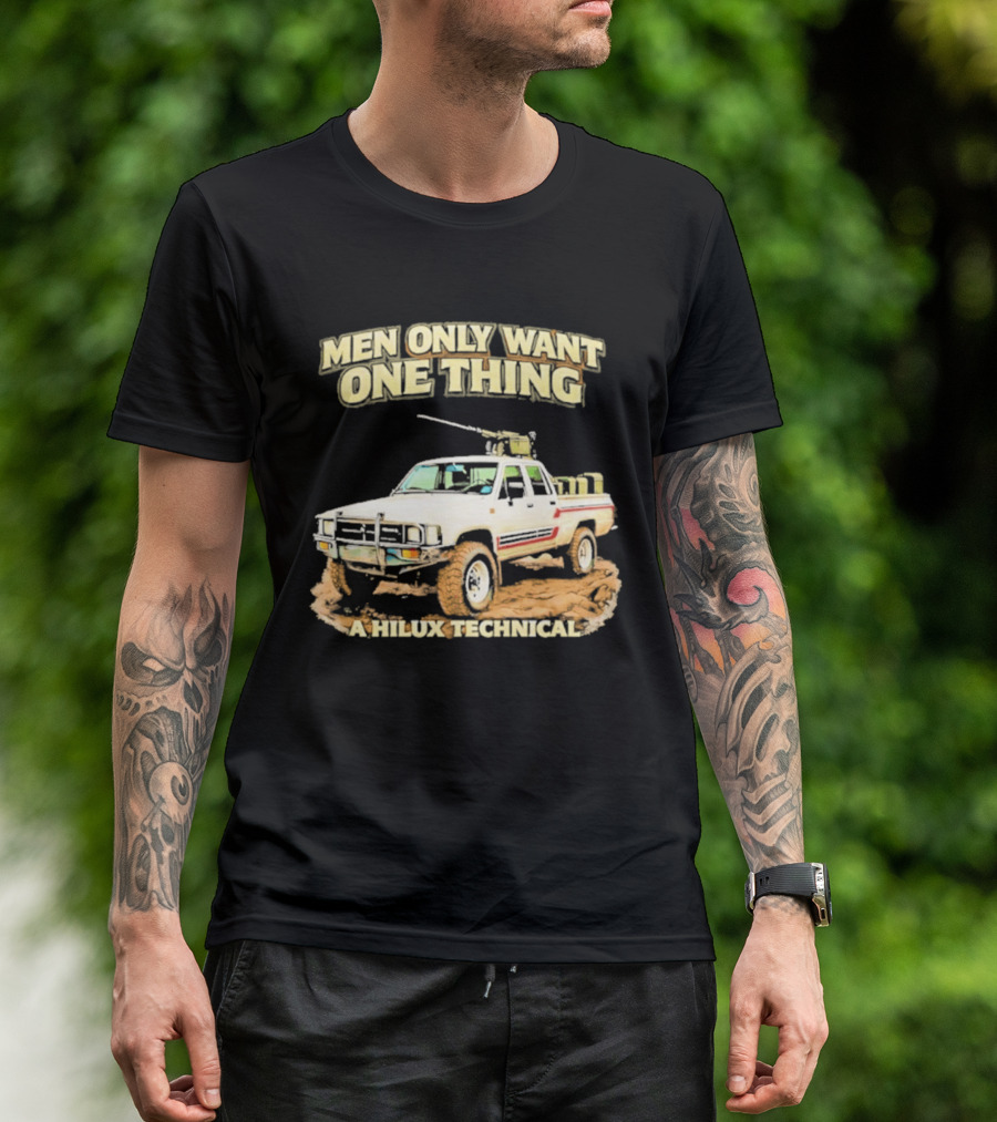 Men Only Want One Thing Hilux Technical Vehicle T-Shirt