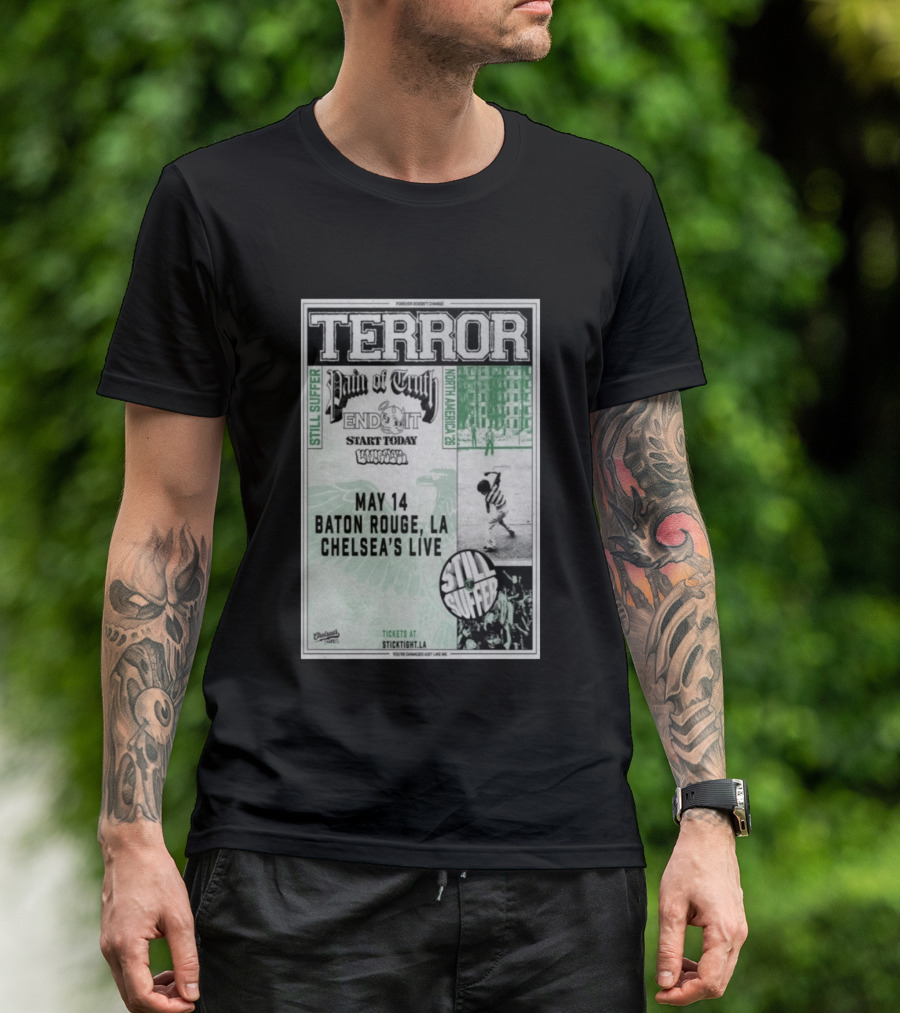 TERROR Pain Of Truth End It Start Today Baton Rouge May 14 Chelsea's Live North America 26 Tour Still Suffer T-Shirt