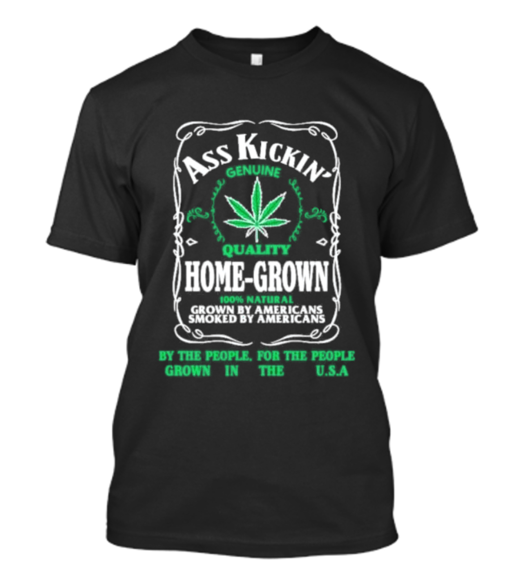 Ass Kickin' Genuine Quality Home Grown Smoke Marijuana Super Natural Satisfaction T-Shirt