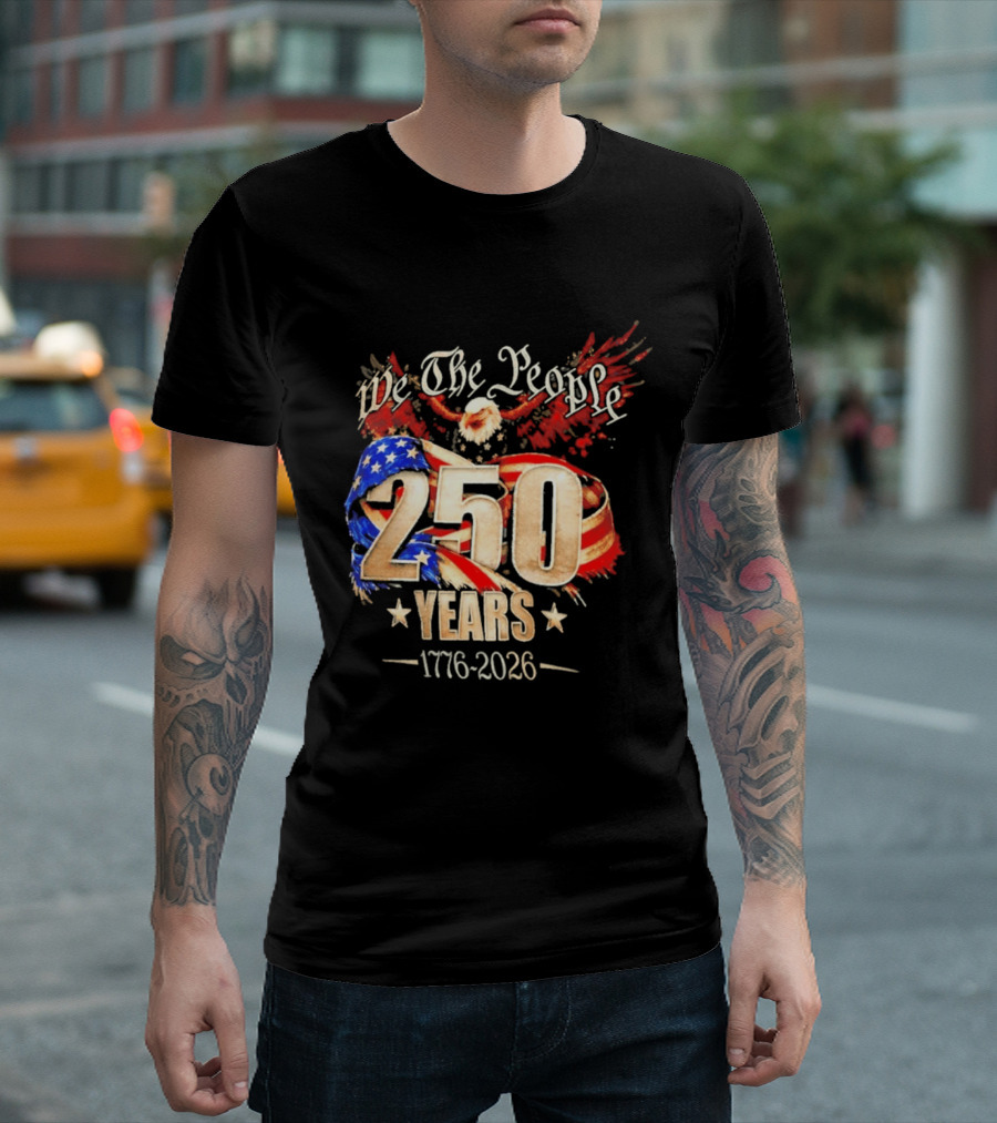 We The People 250 Years 1776 2026 American Flag Bald Eagle 4th Of July Celebration T-Shirt