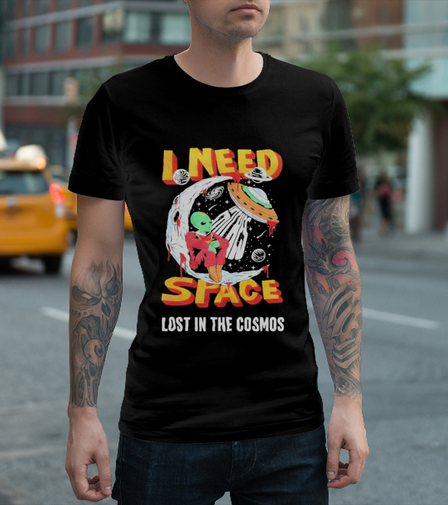 I Need Space Alien Lost In The Cosmos Extraterrestrial UFO T-Shirt