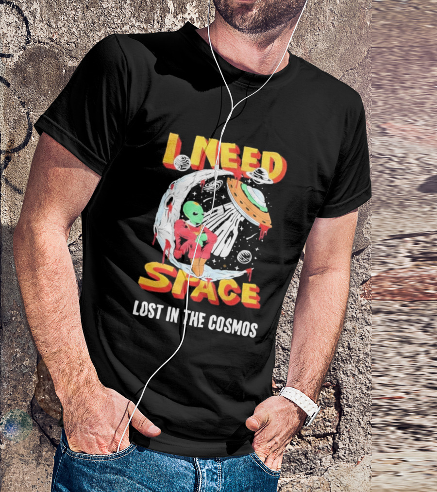 I Need Space Alien Lost In The Cosmos Extraterrestrial UFO T-Shirt