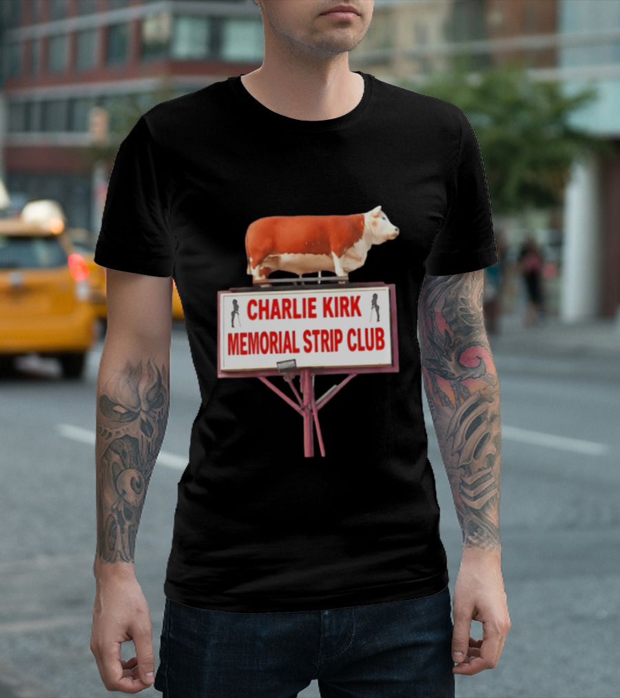 Charlie Kirk Memorial Strip Club Cow Sign T-Shirt