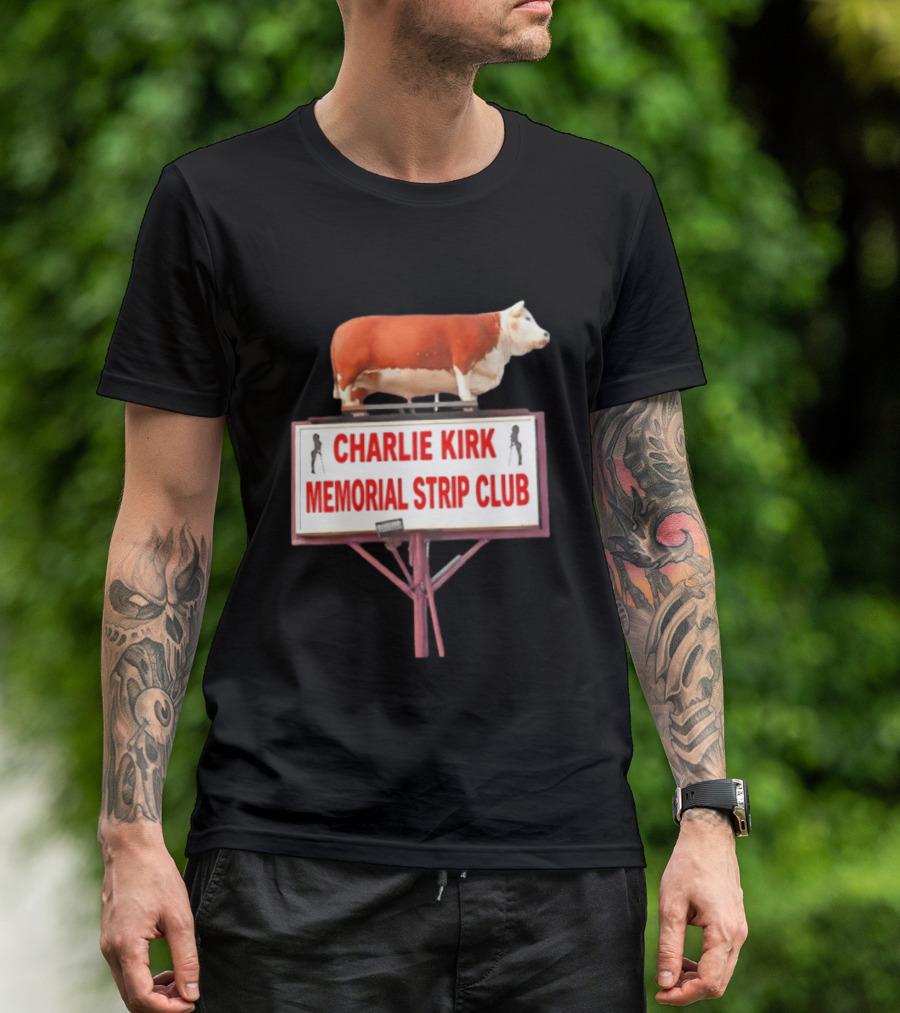 Charlie Kirk Memorial Strip Club Cow Sign T-Shirt