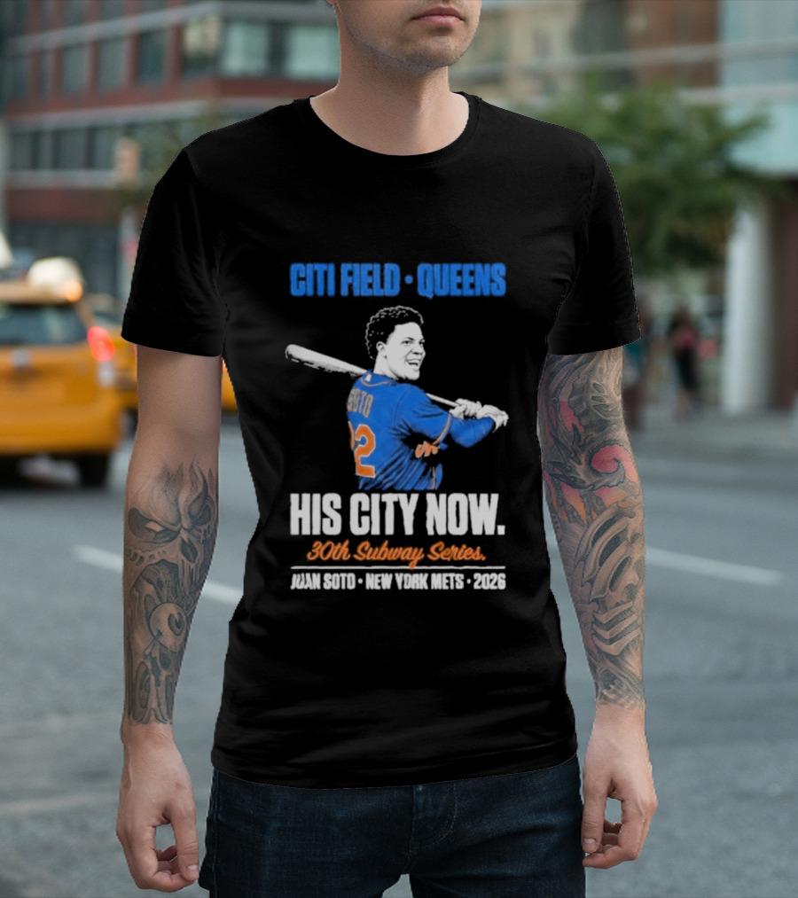 Citi Field Queens His City Now 30th Subway Series Juan Soto New York Mets 2026 T-Shirt