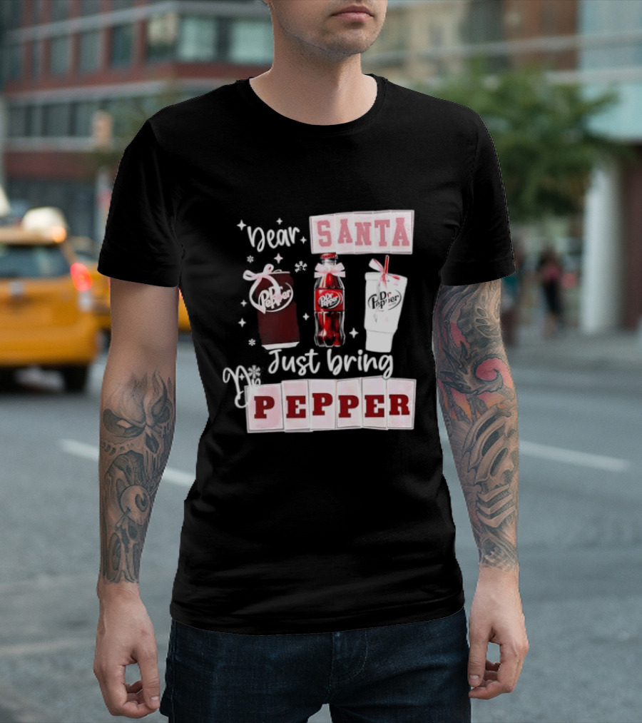 Dr Pepper Dear Santa Just Bring Pepper Christmas T-Shirt