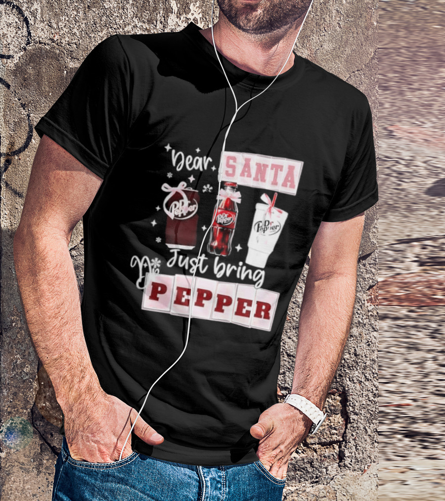 Dr Pepper Dear Santa Just Bring Pepper Christmas T-Shirt