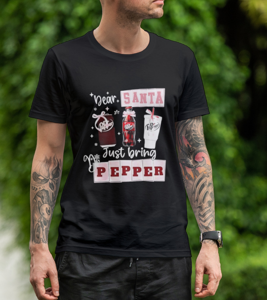 Dr Pepper Dear Santa Just Bring Pepper Christmas T-Shirt