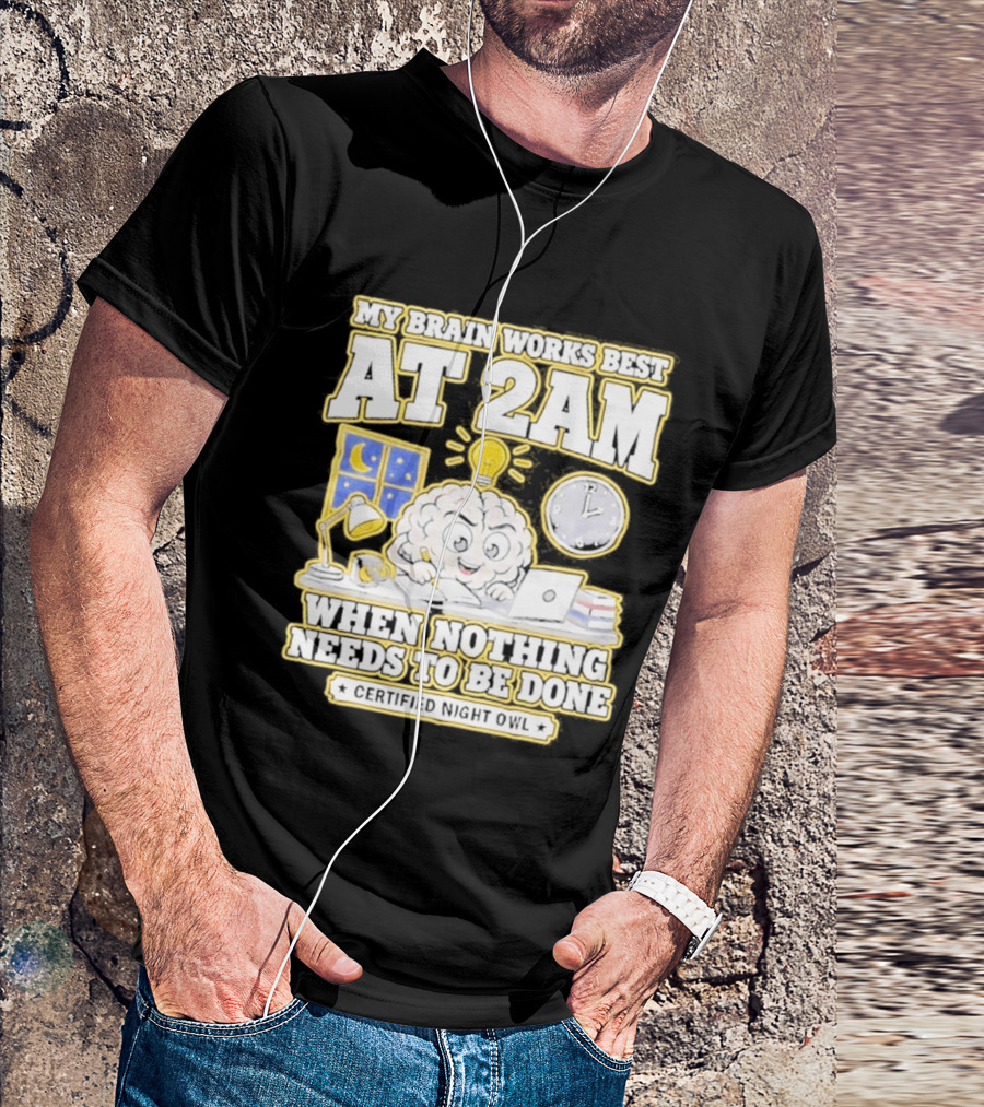 My Brain Works Best At 2 AM With Lamp Window Certified Night Owl T-Shirt