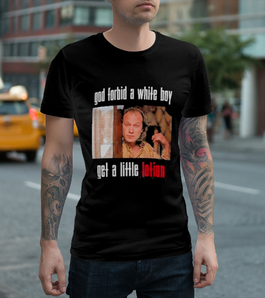 God Forbid A White Boy Get A Little Lotion Image T-Shirt