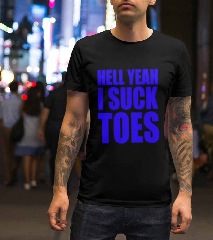 Hell Yeah I Suck Toes Bold Lettering Blue T-Shirt