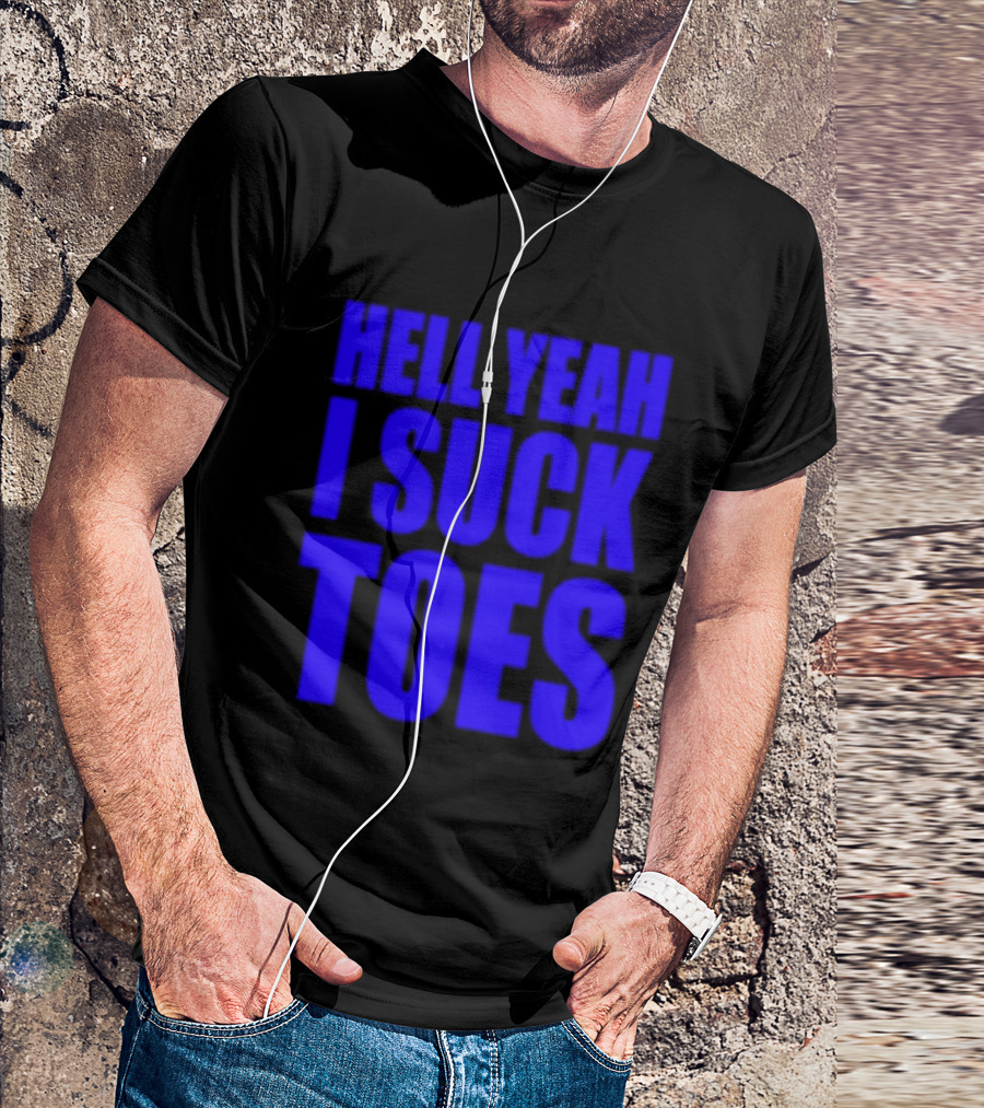 Hell Yeah I Suck Toes Bold Lettering Blue T-Shirt