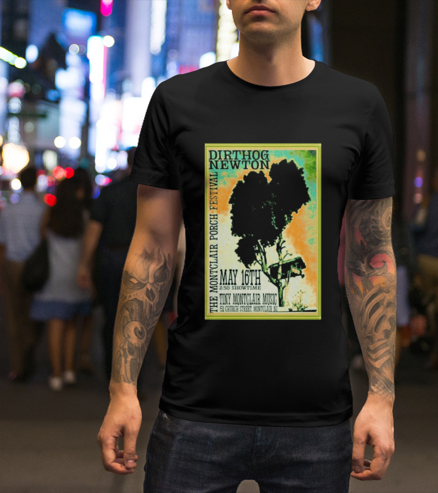 DIRTHOG NEWTON Montclair Porch Festival May 16th 2:30 Showtime Tiny Montclair Music 51 Church Street Montclair NJ T-Shirt