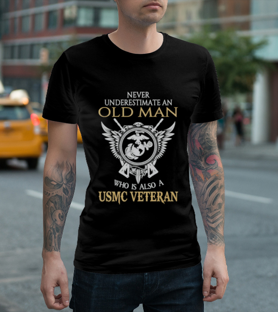 Never Underestimate An Old Man Who Is Also A USMC Veteran With Eagle Globe And Anchor T-Shirt