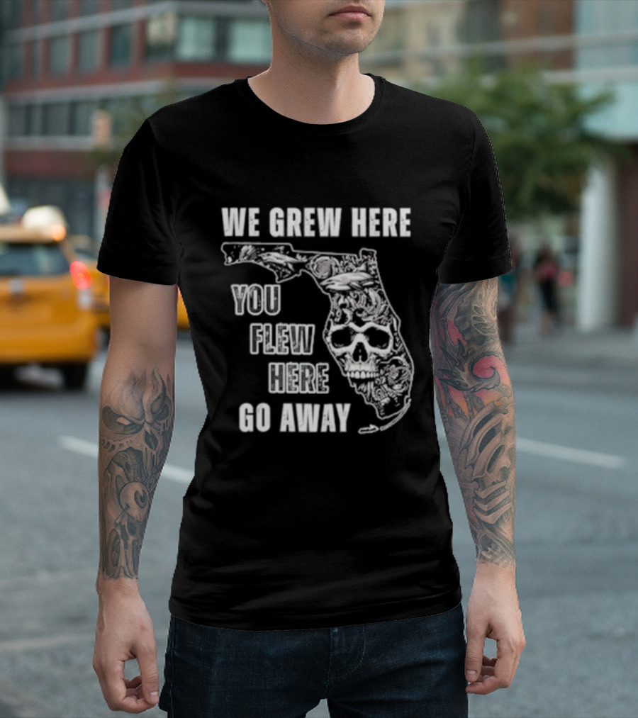 Florida We Grew Here You Flew Here Go Away Skeleton Map T-Shirt