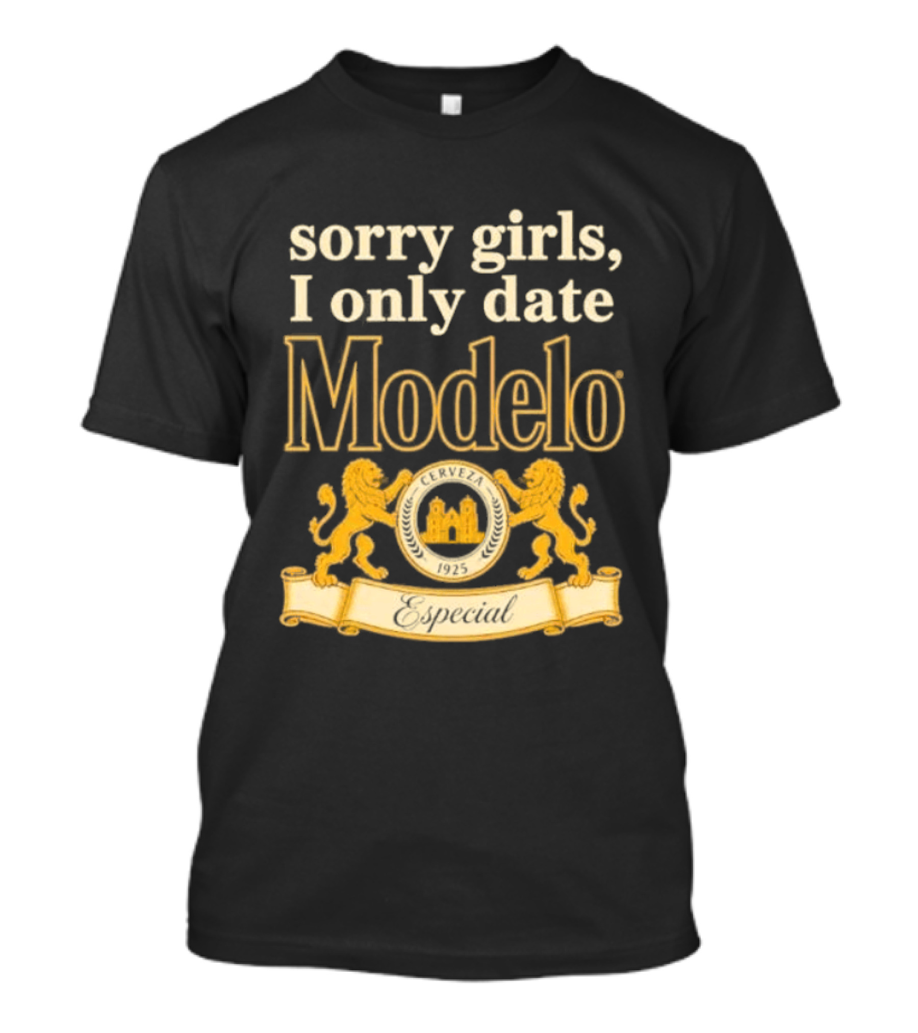 Sorry Girls I Only Date Modelo Cerveza 1925 Lion T-Shirt