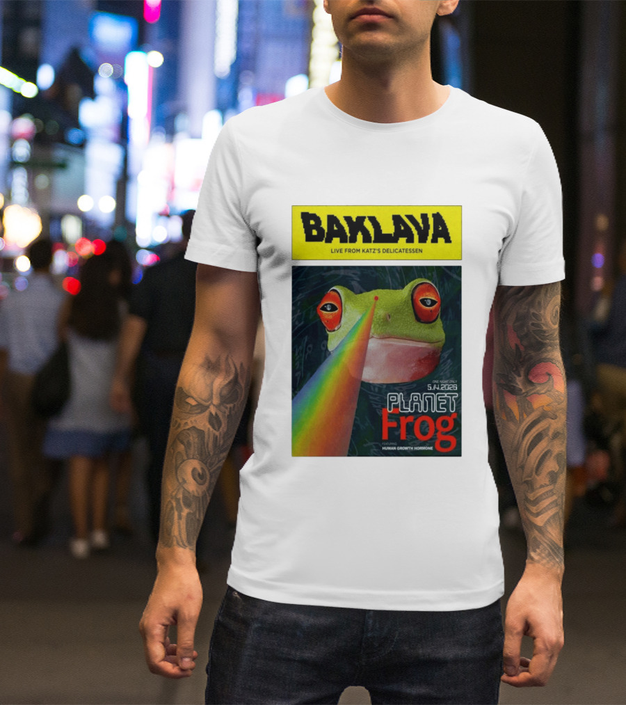 Baklava Live From Katz's Delicatessen Planet Frog One Night Only 5.14.2026 Featuring Human Growth Hormone T-Shirt