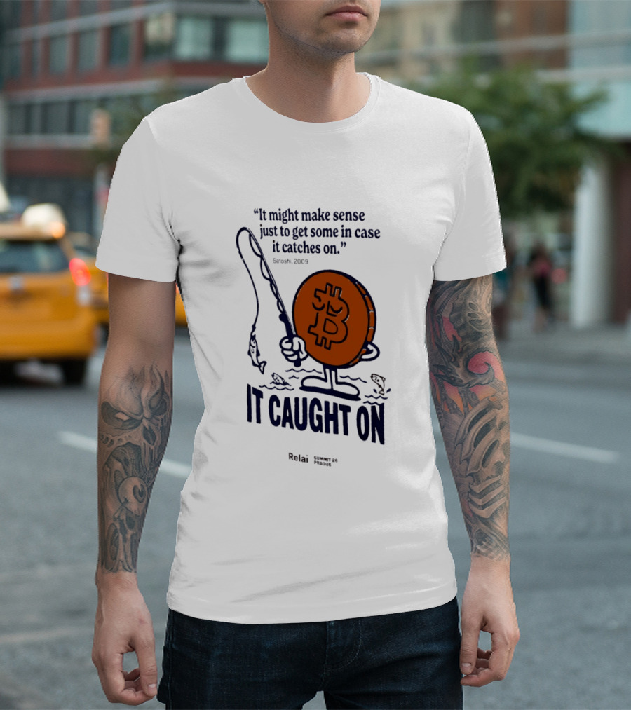 It Might Make Sense Just To Get Some In Case It Catches On Bitcoin 2009 It Caught On Satoshi T-Shirt