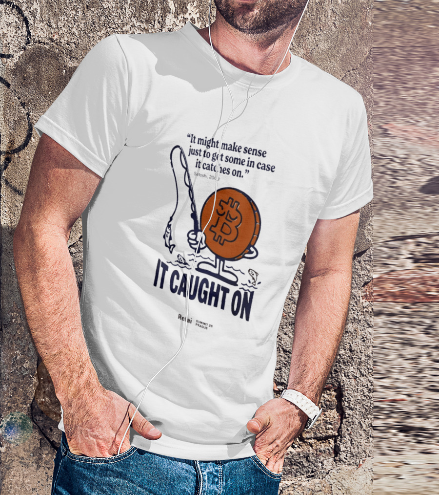 It Might Make Sense Just To Get Some In Case It Catches On Bitcoin 2009 It Caught On Satoshi T-Shirt
