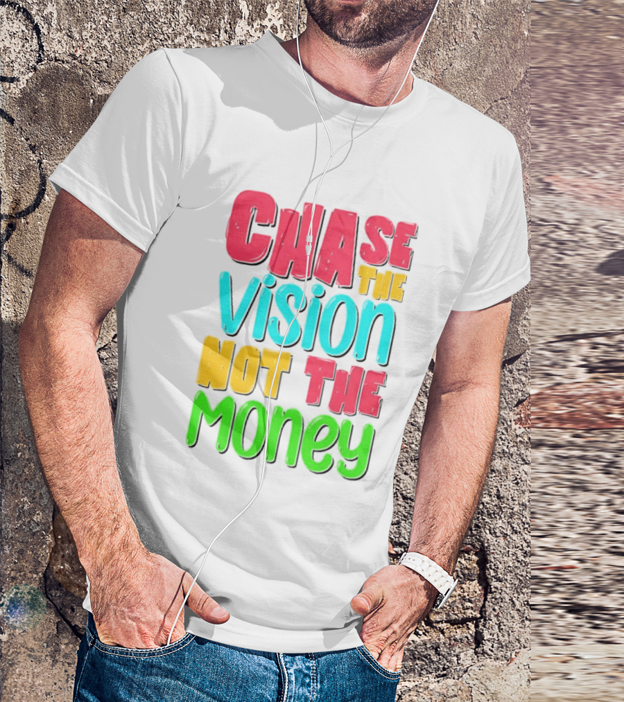 Chase The Vision Not The Money Bold Motivational Phrase T-Shirt