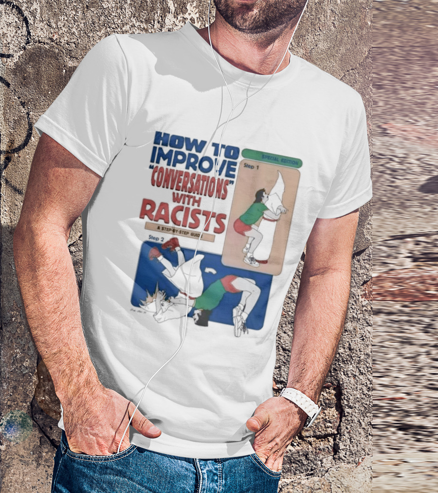 How To Improve Conversations With Racists Special Edition Step By Step Guide T-Shirt