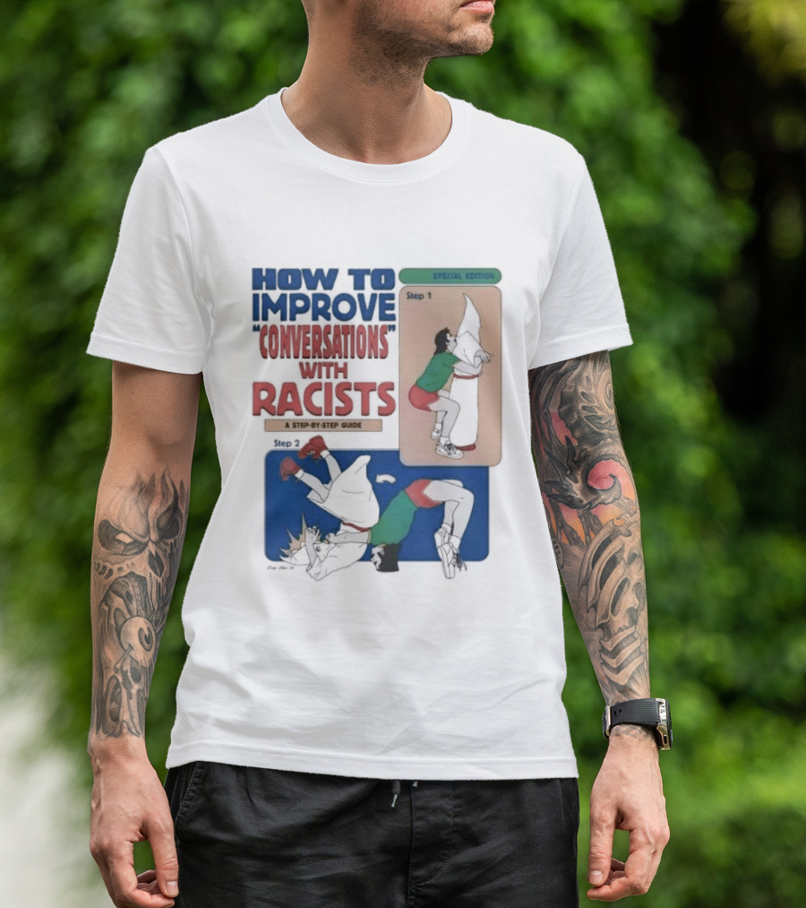 How To Improve Conversations With Racists Special Edition Step By Step Guide T-Shirt