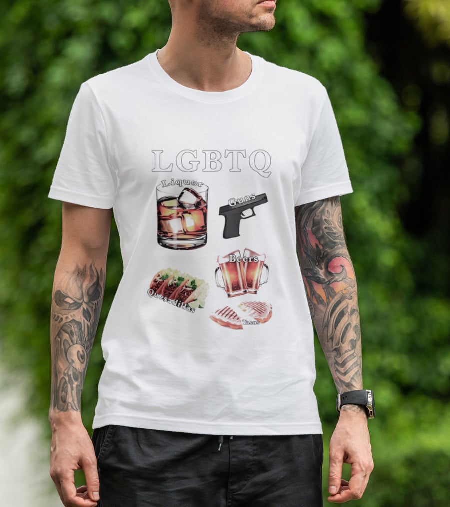 LGBTQ Liquor Guns Beers Tacos Quesadillas Bold Fun Lifestyle T-Shirt