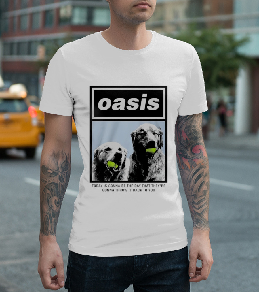 Oasis Dogs With Tennis Balls Today Is Gonna Be The Day That They're Gonna Throw It Back To You T-Shirt