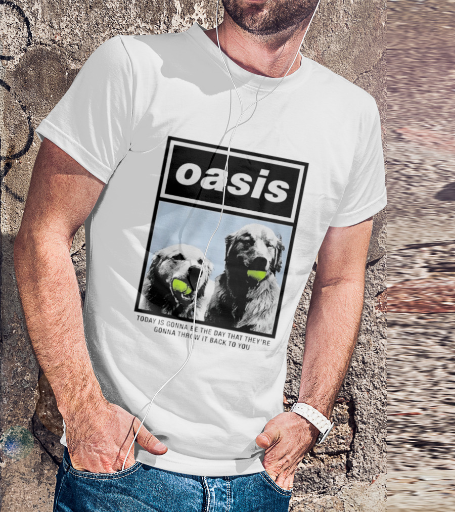 Oasis Dogs With Tennis Balls Today Is Gonna Be The Day That They're Gonna Throw It Back To You T-Shirt