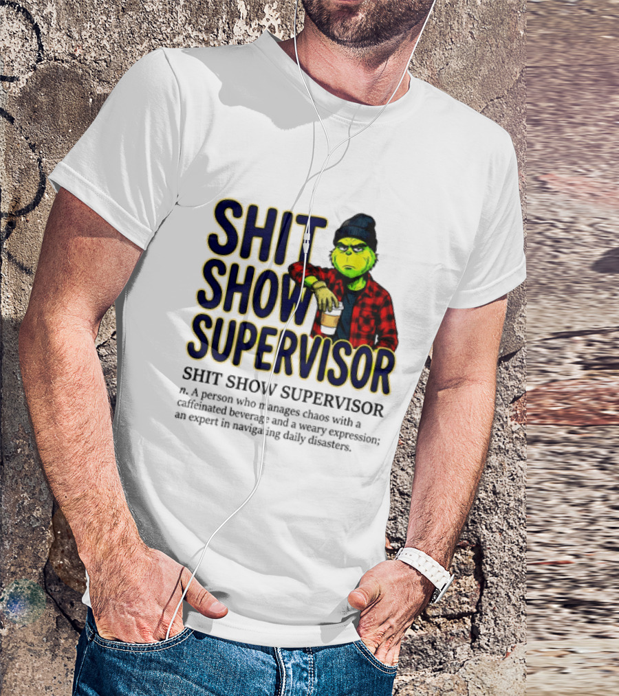 Shit Show Supervisor Grinch Chaos Manager Caffeinated Expert T-Shirt
