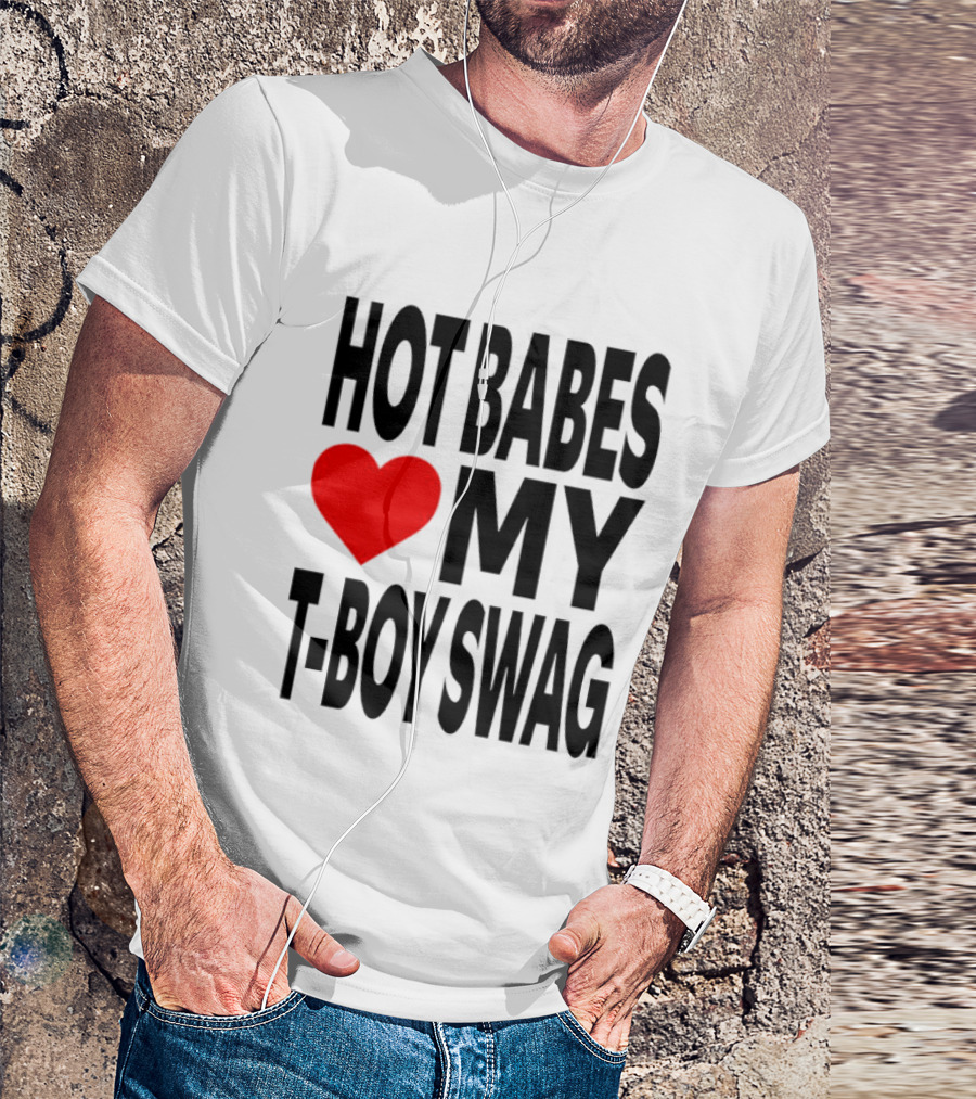Hot Babes Love My Boy Swag T-Shirt