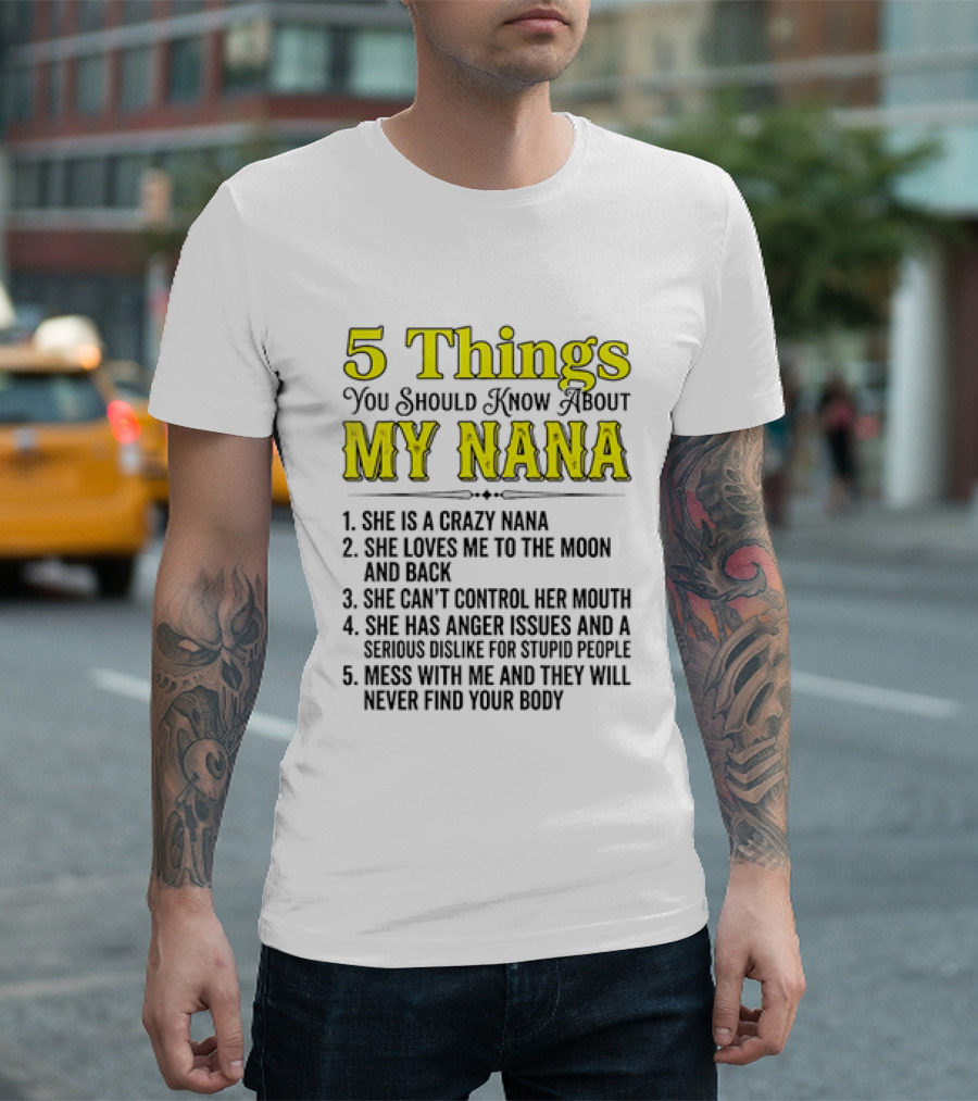 5 Things You Should Know About My Nana Crazy Love Can't Control Anger Issues Mess With Me T-Shirt