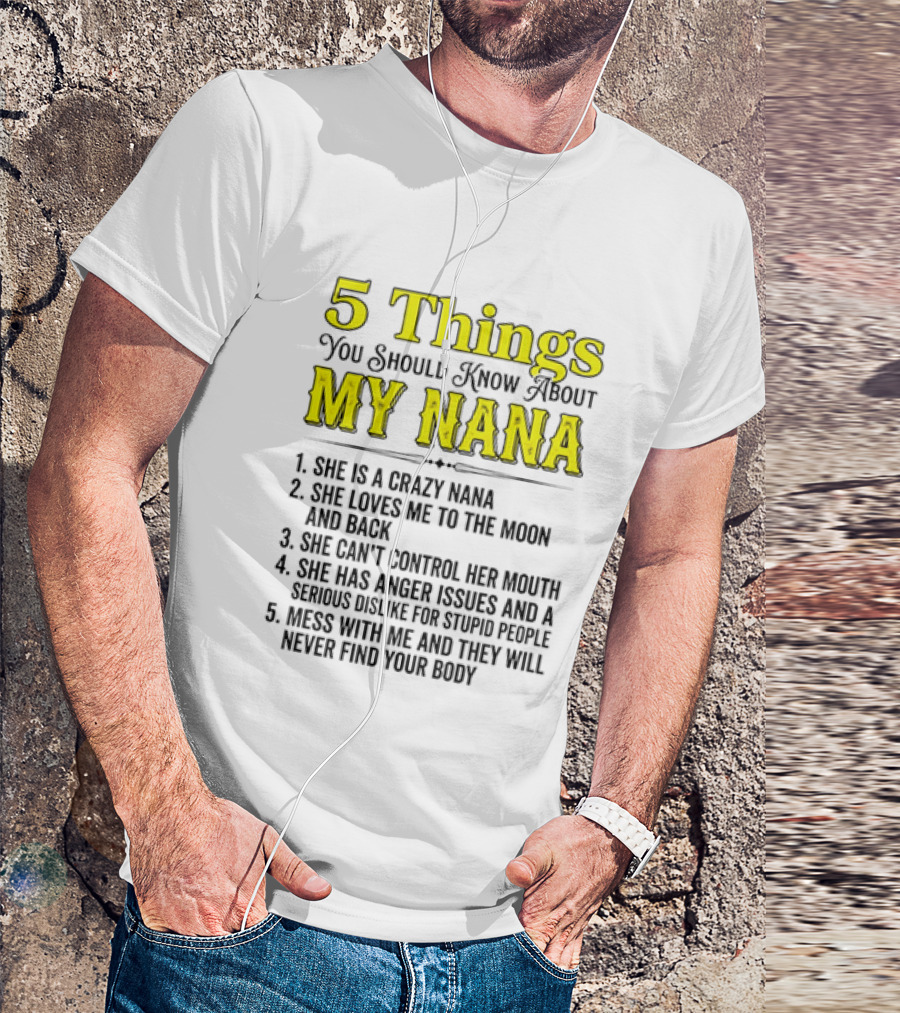 5 Things You Should Know About My Nana Crazy Love Can't Control Anger Issues Mess With Me T-Shirt